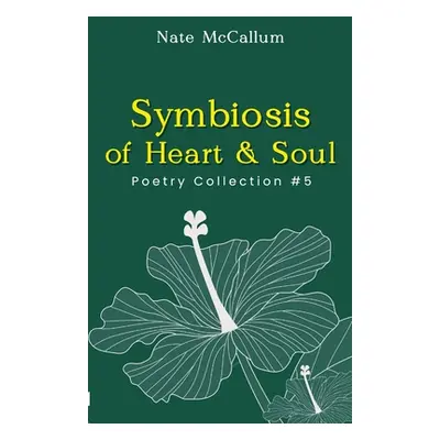 "Symbiosis of Heart & Soul: Poetry Collection #5" - "" ("McCallum Nate")(Paperback)