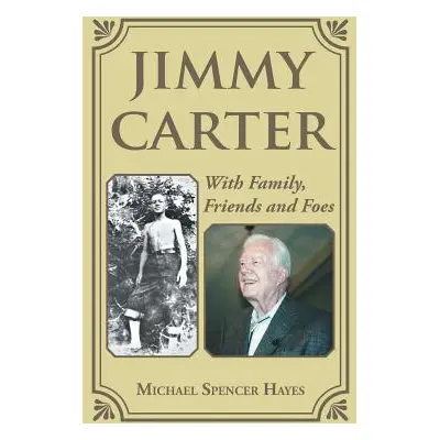 "Jimmy Carter: With Family, Friends and Foes" - "" ("Hayes Michael Spencer")(Paperback)