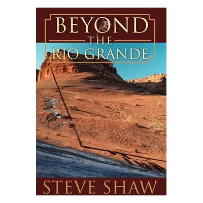 "Beyond the Rio Grande" - "" ("Shaw Steve")(Pevná vazba)