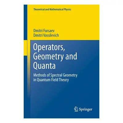 "Operators, Geometry and Quanta: Methods of Spectral Geometry in Quantum Field Theory" - "" ("Fu