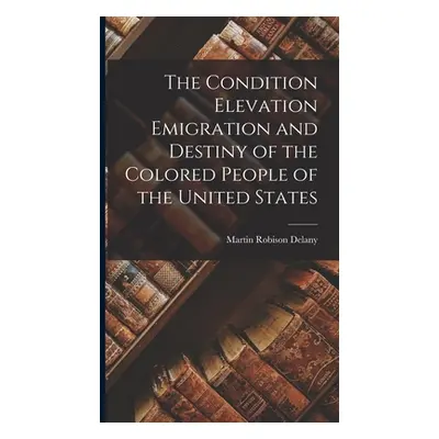 "The Condition Elevation Emigration and Destiny of the Colored People of the United States" - ""