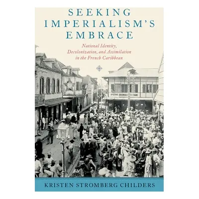 "Seeking Imperialism's Embrace: National Identity, Decolonization, and Assimilation in the Frenc