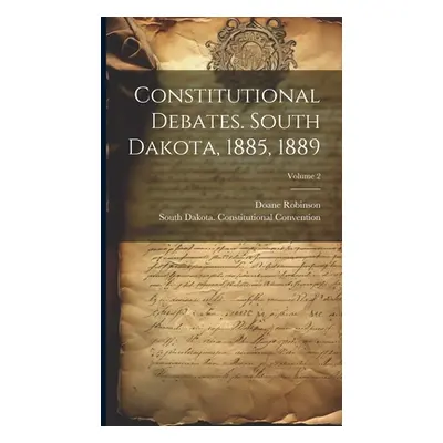 "Constitutional Debates. South Dakota, 1885, 1889; Volume 2" - "" ("Robinson Doane")(Pevná vazba