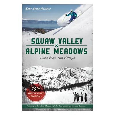 "Squaw Valley and Alpine Meadows: Tales from Two Valleys" - "" ("Ancinas Eddy Starr")(Paperback)