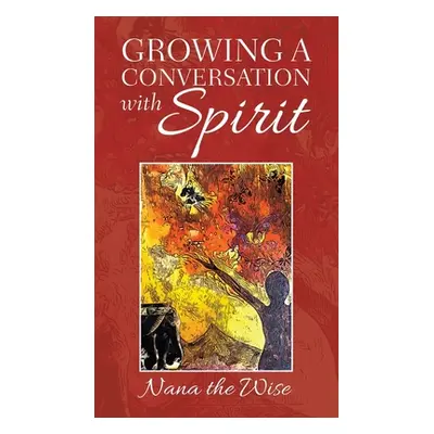 "Growing a Conversation with Spirit" - "" ("Nana the Wise")(Pevná vazba)