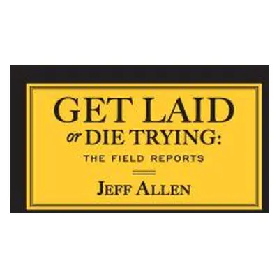 "Get Laid or Die Trying: The Field Reports" - "" ("Allen Jeff")(Paperback)