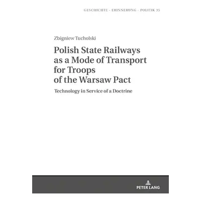 "Polish State Railways as a Mode of Transport for Troops of the Warsaw Pact: Technology in Servi