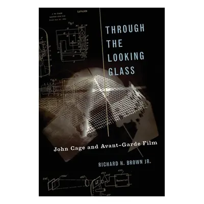 "Through the Looking Glass: John Cage and Avant-Garde Film" - "" ("Brown Richard H.")(Paperback)