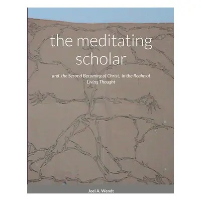 "The meditating scholar: the Second Becoming of Christ in the realm of Living Thought" - "" ("A.