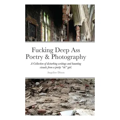 "Fucking Deep Ass Poetry & Photography" - "" ("Dixon Angeline")(Pevná vazba)