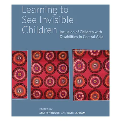 "Learning to See Invisible Children: Inclusion of Children with Disabilities in Central Asia" - 