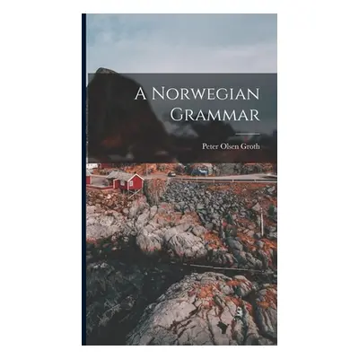 "A Norwegian Grammar" - "" ("Groth Peter Olsen")(Pevná vazba)