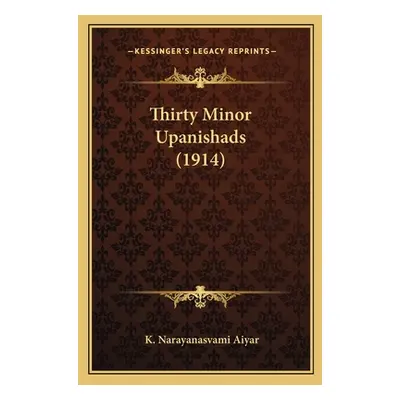 "Thirty Minor Upanishads (1914)" - "" ("Aiyar K. Narayanasvami")(Paperback)