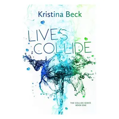 "Lives Collide: Collide Series Book One" - "" ("Beck Kristina")(Paperback)