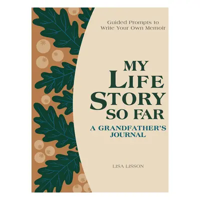 "My Life Story So Far: A Grandfather's Journal: Guided Prompts to Write Your Own Memoir" - "" ("