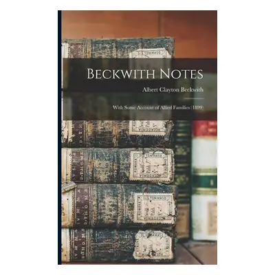 "Beckwith Notes: With Some Account of Allied Families (1899)" - "" ("Beckwith Albert Clayton")(P