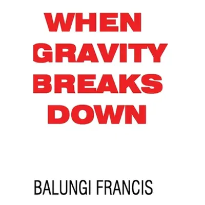 "When Gravity Breaks Down" - "" ("Francis Balungi")(Pevná vazba)