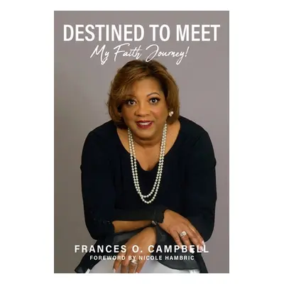 "Destined To Meet: My Faith Journey!" - "" ("Campbell Lmsw Frances O.")(Paperback)