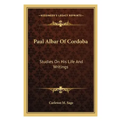 "Paul Albar Of Cordoba: Studies On His Life And Writings" - "" ("Sage Carleton M.")(Paperback)