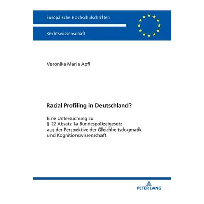 "Racial Profiling in Deutschland?; Eine Untersuchung zu 22 Absatz 1a Bundespolizeigesetz aus de