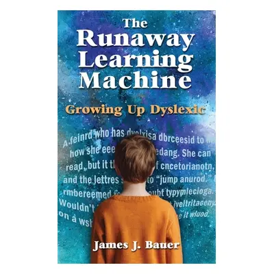 "The Runaway Learning Machine: Growing Up Dyslexic" - "" ("Bauer James J.")(Paperback)