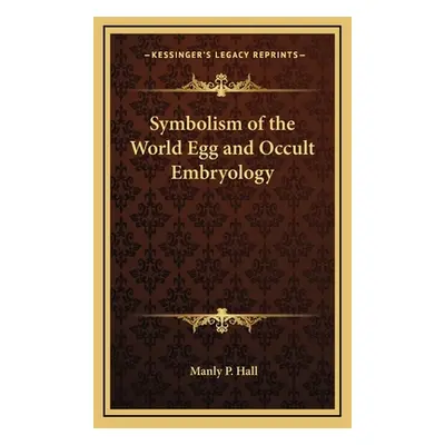 "Symbolism of the World Egg and Occult Embryology" - "" ("Hall Manly P.")(Pevná vazba)