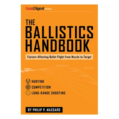 "The Ballistics Handbook: Factors Affecting Bullet Flight from Muzzle to Target" - "" ("Massaro 