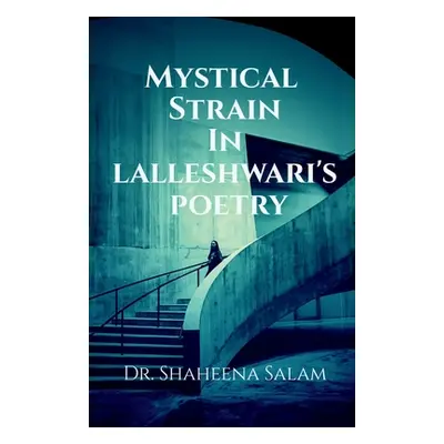 "Mystical Strain in Lalleshwari's Poetry" - "" ("Shaheena")(Paperback)