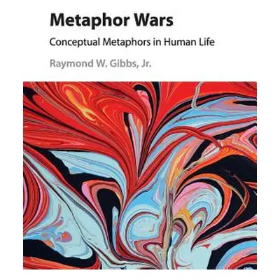 "Metaphor Wars: Conceptual Metaphors in Human Life" - "" ("Gibbs Jr Raymond W.")(Paperback)