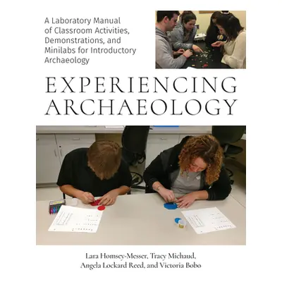 "Experiencing Archaeology: A Laboratory Manual of Classroom Activities, Demonstrations, and Mini