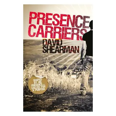 "Presence Carriers: Shaped by His presence; called for a purpose" - "" ("Shearman David")(Paperb