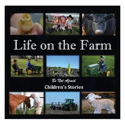 "Life on the Farm" - "" ("Childrens Stories Be Not Afraid")(Paperback)