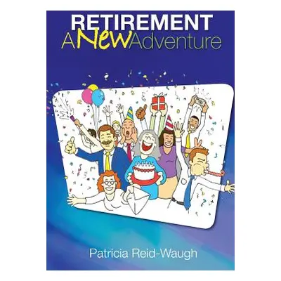 "Retirement: A New Adventure" - "" ("Reid-Waugh Patricia")(Paperback)