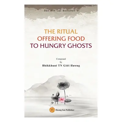 "The Ritual Offering Food to Hungry Ghosts" - "" ("Bhikkhunī Giới Hươ")(Paperback)