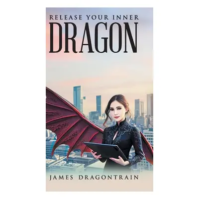 "Release Your Inner Dragon" - "" ("James Dragontrain")(Pevná vazba)