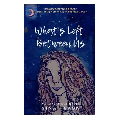 "What's Left Between Us: A Pearl Girls Novel" - "" ("Heron Gina")(Paperback)