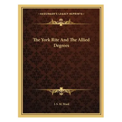 "The York Rite And The Allied Degrees" - "" ("Ward J. S. M.")(Paperback)