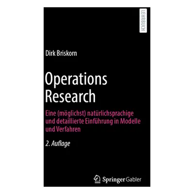 "Operations Research: Eine (Mglichst) Natrlichsprachige Und Detaillierte Einfhrung in Modelle Un