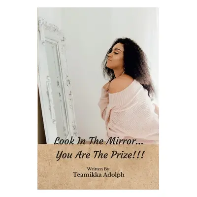 "Look In The Mirror... You Are The Prize!!!" - "" ("Adolph Teamikka")(Paperback)