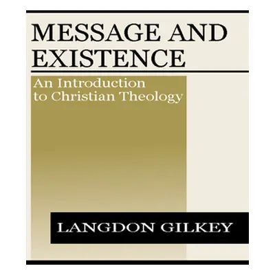 "Message and Existence: An Introduction to Christian Theology" - "" ("Gilkey Langdon Brown")(Pap