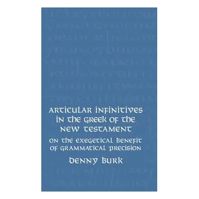 "Articular Infinitives in the Greek of the New Testament: On the Exegetical Benefit of Grammatic