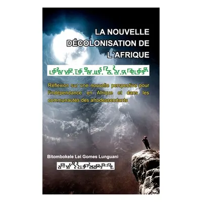 "La nouvelle dcolonisation de l'Afrique: Collection Mandombe" - "" ("Lunguani Bitombokele Lei Go