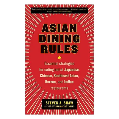 "Asian Dining Rules: Essential Strategies for Eating Out at Japanese, Chinese, Southeast Asian, 