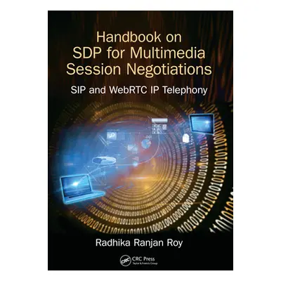 "Handbook of SDP for Multimedia Session Negotiations: SIP and WebRTC IP Telephony" - "" ("Roy Ra