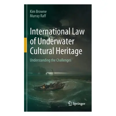 "International Law of Underwater Cultural Heritage: Understanding the Challenges" - "" ("Browne 