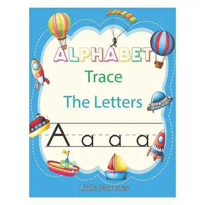 "Alphabet Trace the Letters: Letter Tracing Book for Preschoolers: Letter Tracing Book, Practice