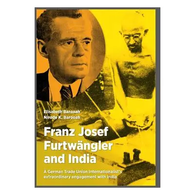 "Franz Josef Furtwngler and India: A German Trade Union Internationalist's extraordinary engagem