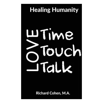 "Healing Humanity: Time, Touch & Talk" - "" ("Cohen Richard")(Paperback)