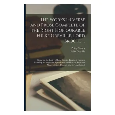 "The Works in Verse and Prose Complete of the Right Honourable Fulke Greville, Lord Brooke ...: 