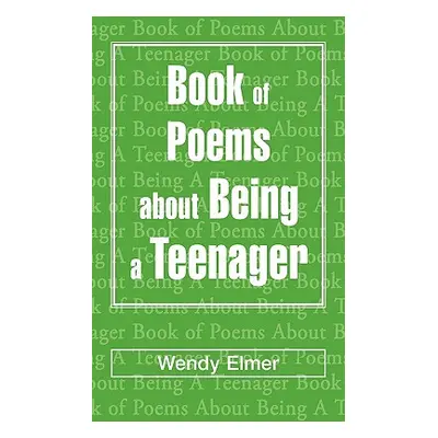 "Book of Poems about Being a Teenager" - "" ("Elmer Wendy")(Paperback)